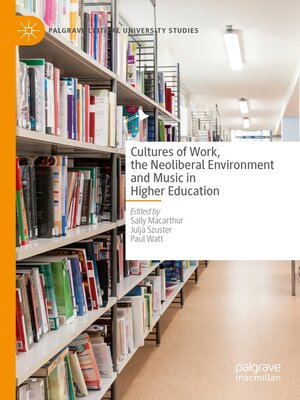 cover image of Cultures of Work, the Neoliberal Environment and Music in Higher Education
